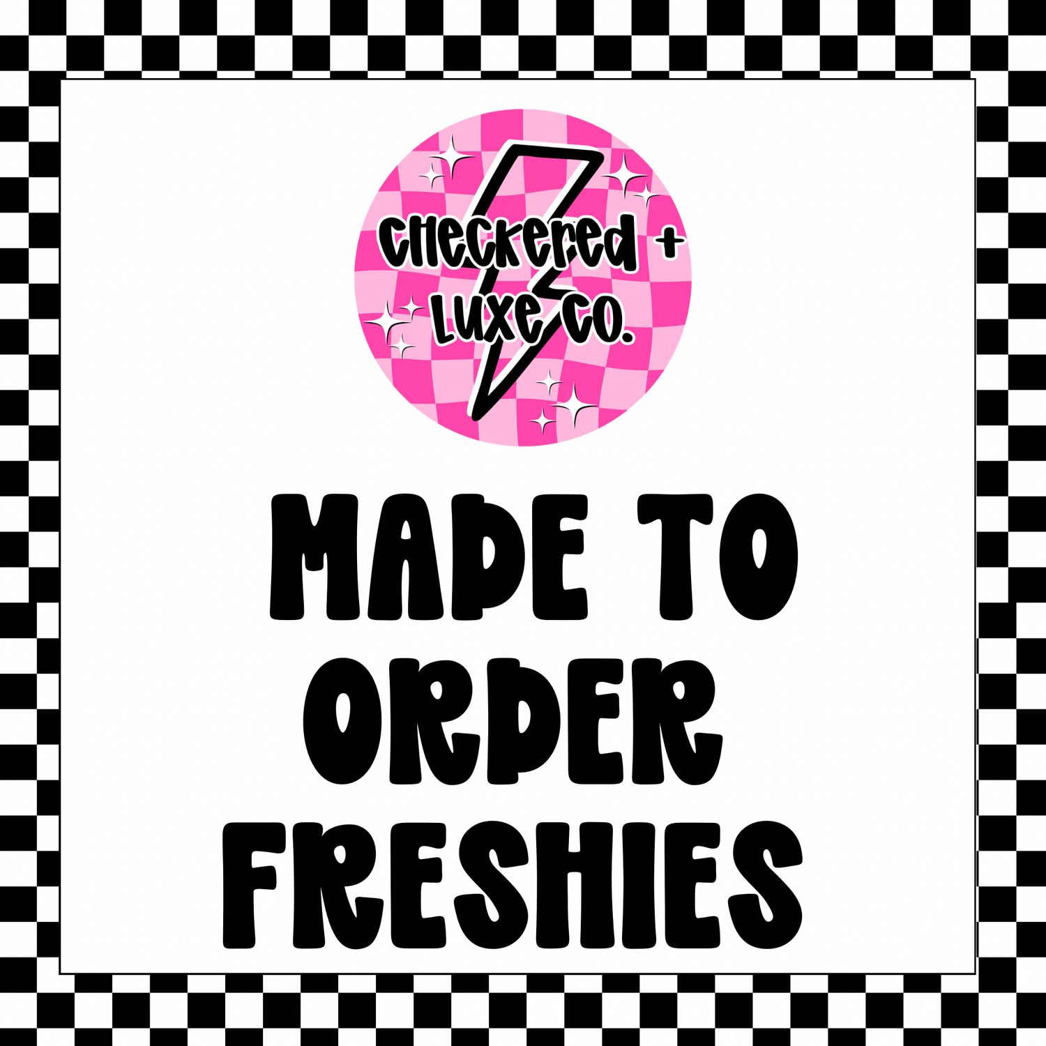 MADE TO ORDER FRESHIES